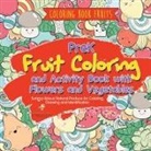 Speedy Kids - Coloring Book Fruits. PreK Fruit Coloring and Activity Book with Flowers and Vegetables. Tummy-licious Natural Produce for Coloring, Drawing and Identification