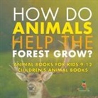 Baby - How Do Animals Help the Forest Grow? Animal Books for Kids 9-12 | Children's Animal Books