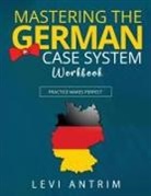 Levi Antrim - Mastering the German Case System Workbook