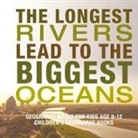 Baby - The Longest Rivers Lead to the Biggest Oceans - Geography Books for Kids Age 9-12 | Children's Geography Books