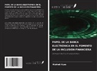 Muktak Vyas - PAPEL DE LA BANCA ELECTRÓNICA EN EL FOMENTO DE LA INCLUSIÓN FINANCIERA