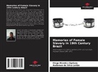 Anderson da Silva Leitão, Diego Mendes Cipriano - Memories of Female Slavery in 19th Century Brazil