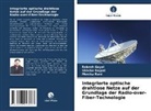 Rakesh Goyal, Shivika Rajpal, Monika Rani - Integrierte optische drahtlose Netze auf der Grundlage der Radio-over-Fiber-Technologie
