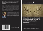 Talita Carolina Romualdo Rocha - Filosofía de la alteridad: la cuestión del yo y el tú en la filosofía de la voluntad