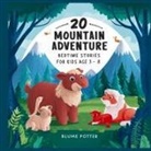 Blume Potter - 20 Mountain Adventure Bedtime Stories For Kids Age 3 - 8