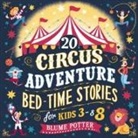 Blume Potter - 20 Circus Adventure Bedtime Stories For Kids Ages 3 - 8