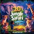 Blume Potter - 20 Jungle Safari Bedtime Stories For Kids Age 3 - 8