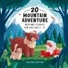 Blume Potter - 20 Mountain Adventure Bedtime Stories For Kids Age 3 - 8