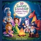 Blume Potter - 20 Fantasy Friendship Bedtime Stories For Kids Age 3 - 8