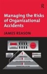 James Reason, Reason James - Managing the Risks of Organizational Accidents