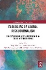 Ingrid Mutsvairo Volkmer, Saba Bebawi, Bebawi Saba, Antonio Castillo, Castillo Antonio, Ansgard Heinrich... - Ecologies of Global Risk Journalism