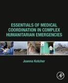 Joanna Kotcher Fuller, Joanna Kotcher Fuller - Essentials of Medical Coordination in Complex Humanitarian Emergencies