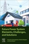 Navid Bayati, Gevork B. Gharehpetian, Gevork B./ Zolfaghari Gharehpetian, Mahdi Zolfaghari - Future Power System Elements, Challenges and Solutions