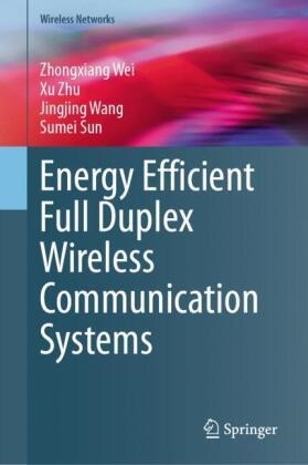Sumei Sun, Jingjing Wang, Jingjing et al Wang, Zhongxiang Wei, Xu Zhu - Energy Efficient Full Duplex Wireless Communication Systems