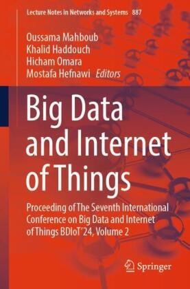 Khalid Haddouch, Mostafa Hefnawi, Oussama Mahboub, Hicham Omara, Hicham Omara et al - Big Data and Internet of Things, 2 Teile - Proceeding of The Seventh International Conference on Big Data and Internet of Things BDIoT'24, Volume 2