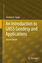 Clement Ogaja, Clement A Ogaja, Clement A. Ogaja - An Introduction to GNSS Geodesy and Applications