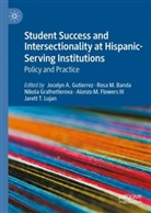 Rosa M. Banda, Alonzo M. Flowers III, Nikola Grafnetterova, Nikola Grafnetterova et al, Jocelyn A. Gutierrez, Jarett T. Lujan... - Student Success and Intersectionality at Hispanic-Serving Institutions