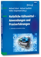 Michael Eckert, Michael Kauffeld, Volk Siegismund, Volker Siegismund, Michael Eckert, Michael Kauffeld... - Natürliche Kältemittel - Anwendungen und Praxiserfahrungen