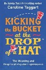 Caroline Taggart, Taggart Caroline - Kicking the Bucket at the Drop of a Hat