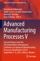 Vitalii Ivanov, Gennadii Oborskyi, Ivan Pavlenko, Volodymyr Tonkonogyi, Justyna Trojanowska, Justyna Trojanowska et al - Advanced Manufacturing Processes V