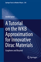 Andrii Iurov - A Tutorial on the WKB Approximation for Innovative Dirac Materials