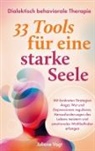 Juliane  Vogt, Juliane Vogt, Juliane Vogt - Dialektisch Behaviorale Therapie: 33 DBT-Tools für eine starke Seele