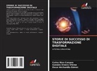 Oscar Anchundia-Gómez, Gonzalo Orozco Vilema, Carlos Rios-Campos - STORIE DI SUCCESSO DI TRASFORMAZIONE DIGITALE