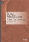 Paul E. Wilson - Ethical Rehabilitation After the Holocaust