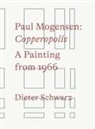 Paul Mogensen, Dieter Schwarz - Paul Mogensen. Copperopolis. A Painting from 1966