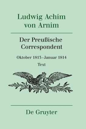 Roswitha Burwick, Jürgen Knaack, Renate Moering - Ludwig Achim von Arnim: Werke und Briefwechsel - Band 12: Der Preußische Correspondent
