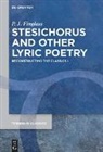 P. J. Finglass - Patrick Finglass: Reconstructing the Classics - Volume I: Stesichorus and other Lyric Poetry