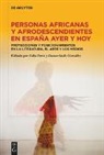 Julia Borst, Danae Gallo González - Personas africanas y afrodescendientes en España ayer y hoy