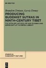 Lewis Doney, Brandon Dotson - Producing Buddhist Sutras in Ninth-Century Tibet