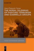 Jean-François Caron - The Moral Dilemmas of Fighting Terrorism and Guerrilla Groups