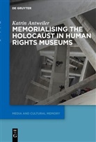 Katrin Antweiler - Memorialising the Holocaust in Human Rights Museums