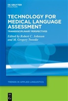 Robert C Johnson, Gregory Tweedie, M Gregory Tweedie, Robert C. Johnson, Saina Kiani, M. Gregory Tweedie - Technology for Medical Language Assessment