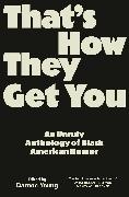 Damon Young - That's How They Get You An Unruly Anthology of Black American Humor