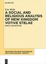 Eric Wells - A Social and Religious Analysis of New Kingdom Votive Stelae