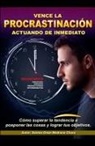 Santos Omar Medrano Chura - Vence la procrastinación actuando de inmediato