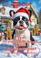 Martin Jonas - Pepe, die pupsende Bulldogge und die Lebkuchenmänner - Eine Weihnachtsgeschichte für Kinder