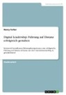Nancy Ferber - Digital Leadership. Führung auf Distanz erfolgreich gestalten