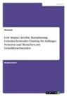 Anonym, Anonymous - Low Impact Aerobic Kursplanung. Gelenkschonendes Training für Anfänger, Senioren und Menschen mit Gelenkbeschwerden