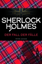Peter Jackob - Der Fall der Fälle. Sherlock Holmes - The Late Cases