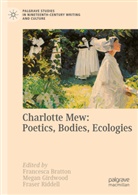 Francesca Bratton, Megan Girdwood, Fraser Riddell - Charlotte Mew: Poetics, Bodies, Ecologies