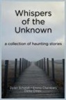 Emma Chambers, Dinko Dinev, Dylan Schatell - Whispers of the Unknown