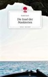 Rahel Koch - Die Insel der Maskierten. Life is a Story - story.one