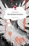 Philipp Langer - Die Himmel weinten. Life is a Story - story.one