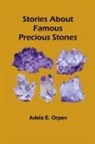 Adela E. Orpen - Stories About Famous Precious Stones