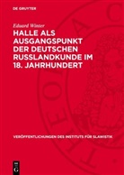 Eduard Winter - Halle als Ausgangspunkt der deutschen Russlandkunde im 18. Jahrhundert