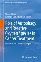 Ravinder Kumar Kaundal, Neeraj Mishra - Role of Autophagy and Reactive Oxygen Species in Cancer Treatment
